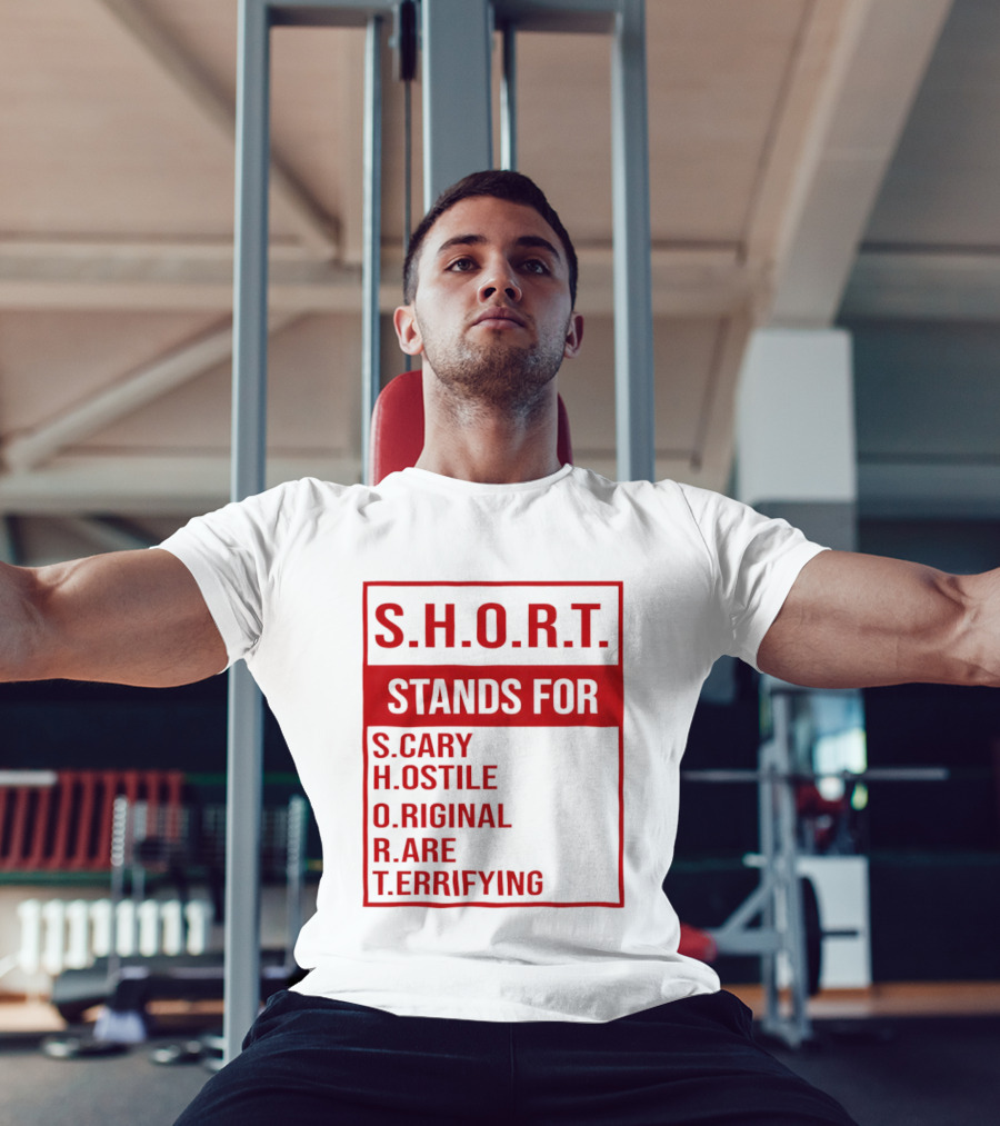 S.H.O.R.T. Stands For Scary Hostile Original Rare Terrifying T-Shirt