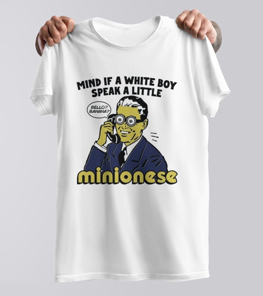 Mind If A White Boy Speak A Little Minionese Bello Banana T-Shirt