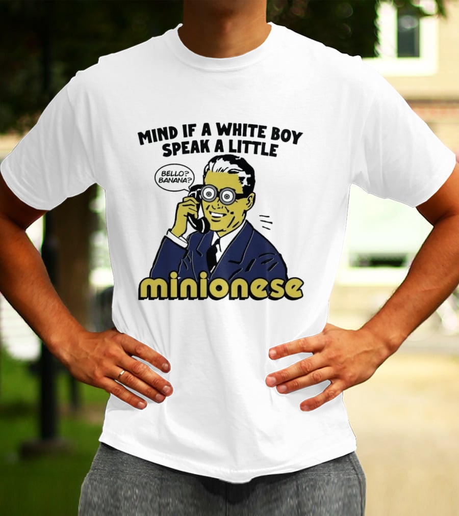 Mind If A White Boy Speak A Little Minionese Bello Banana T-Shirt