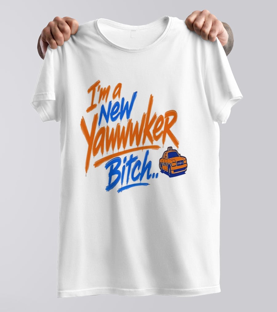 New York Knicks I'm A New Yawwwker Bitch Taxi T-Shirt