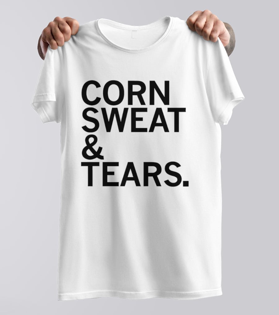 The Midwest Built Corn Sweat Tears T-Shirt