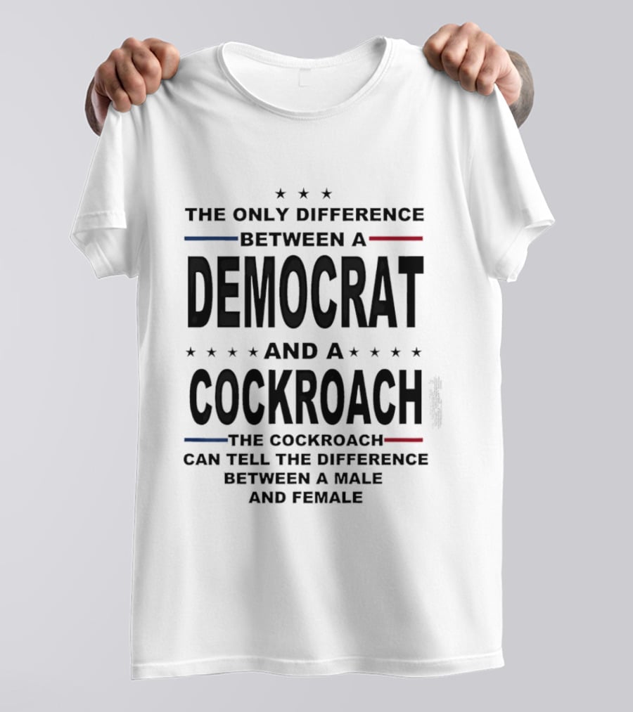 The Only Difference Between A Democrat And A Cockroach Can Tell The Difference Between A Male And Female T-Shirt