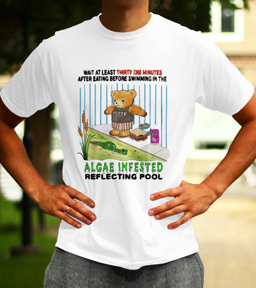 Wait Thirty 30 Minutes Before Swimming In The Algae Infested Reflecting Pool T-Shirt