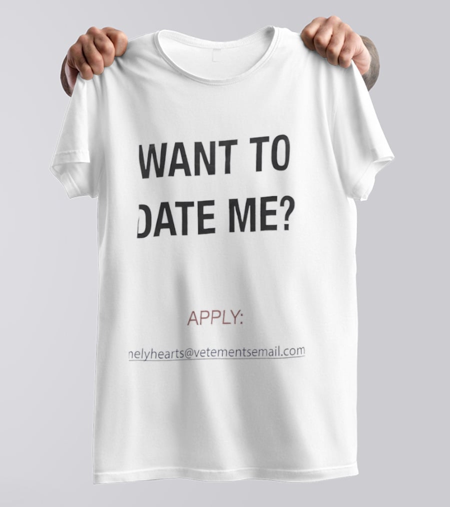 Want To Date Me Apply Lonelyhearts Vetementsemail Com T-Shirt