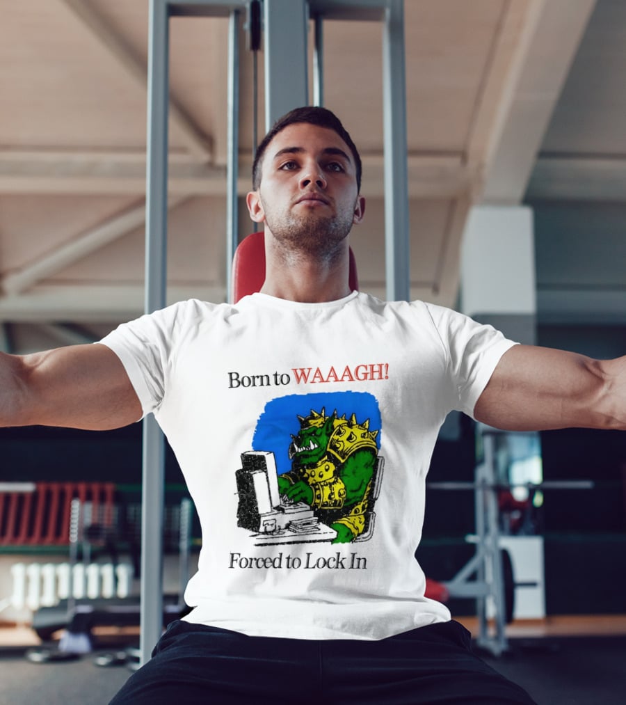 Born To WAAAGH Forced To Lock In Warhammer Orc Gamer T-Shirt