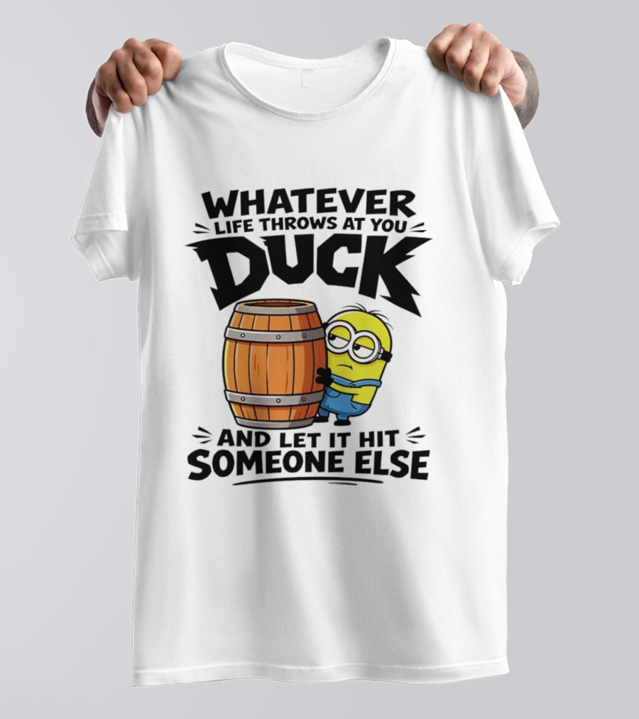 Whatever Life Throws At You Duck Minion Let It Hit Someone Else T-Shirt