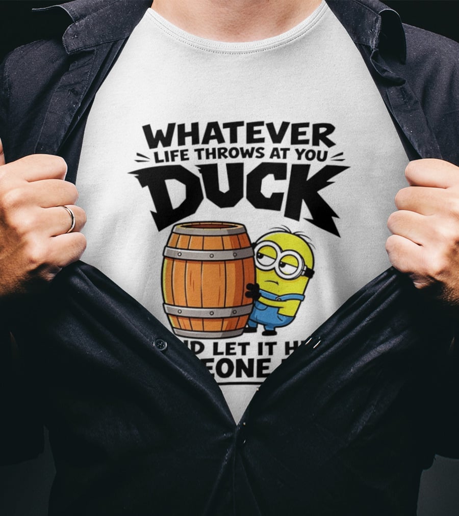 Whatever Life Throws At You Duck Minion Let It Hit Someone Else T-Shirt