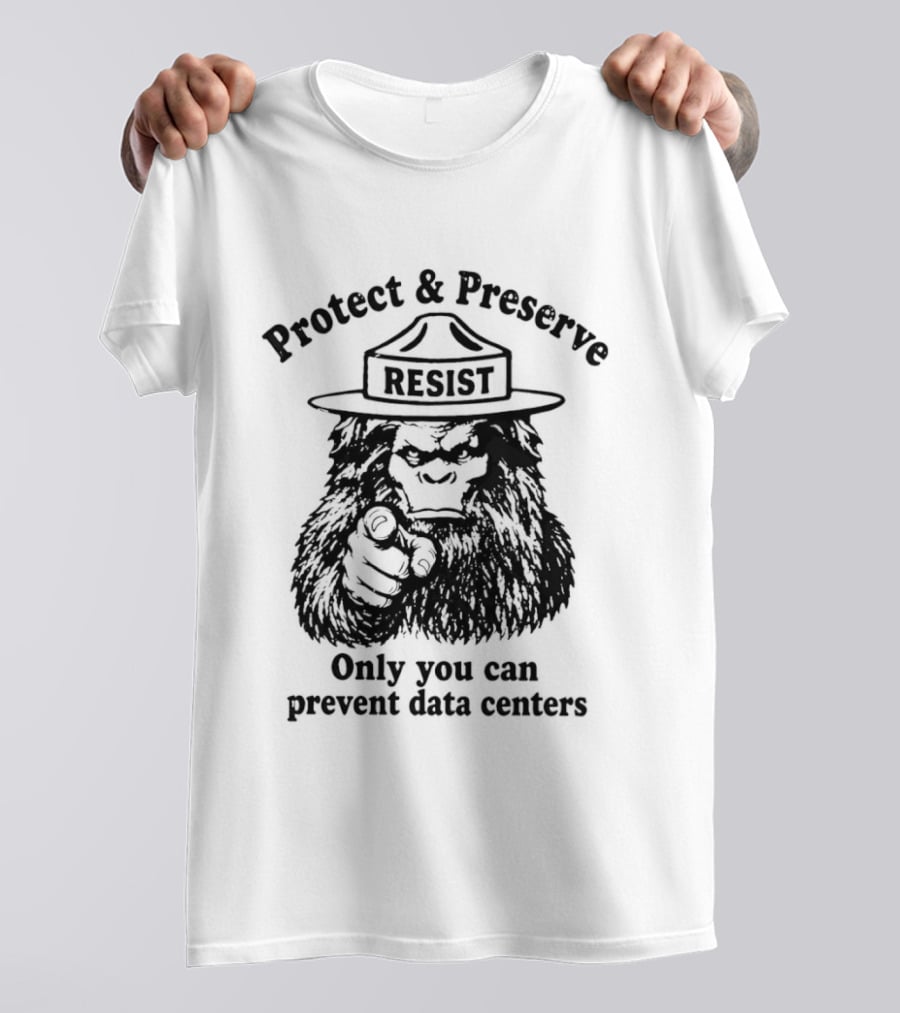 Protect Preserve Resist Sasquatch Only You Can Prevent Data Centers T-Shirt