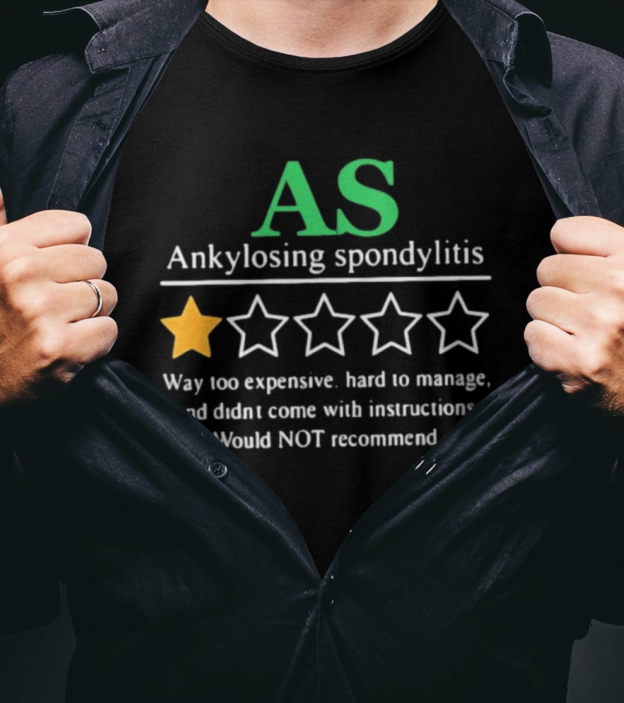 AS Ankylosing Spondylitis One Star Way Too Expensive Hard To Manage No Instructions T-Shirt
