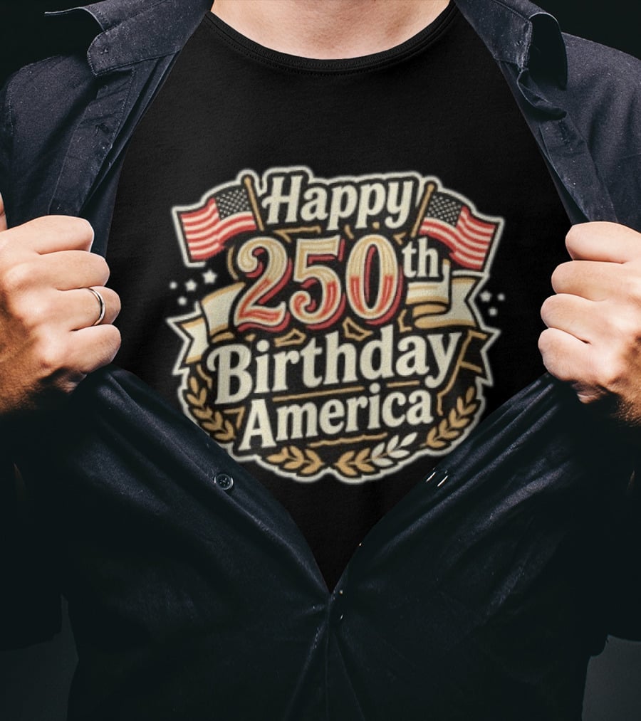 Happy 250th Birthday America Independence Day Celebration 4th Of July T-Shirt