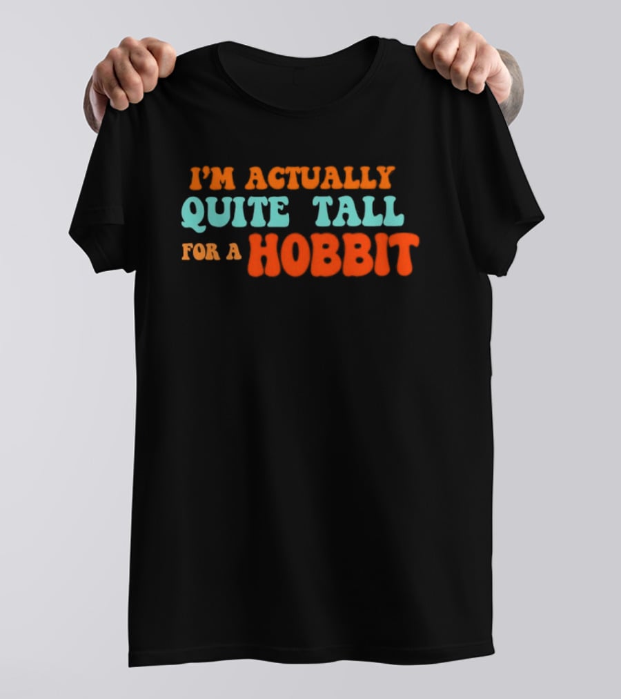 I'm Actually Quite Tall For A Hobbit Lord Of The Rings T-Shirt