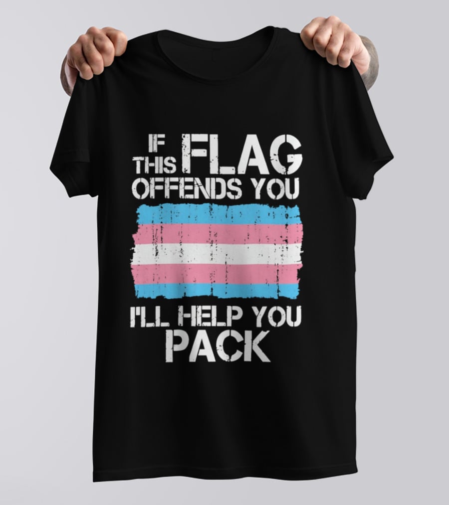 If This Trans Flag Offends You I'll Help You Pack T-Shirt