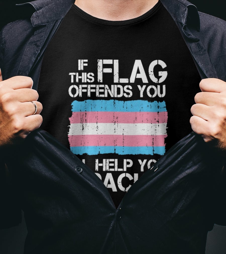If This Trans Flag Offends You I'll Help You Pack T-Shirt