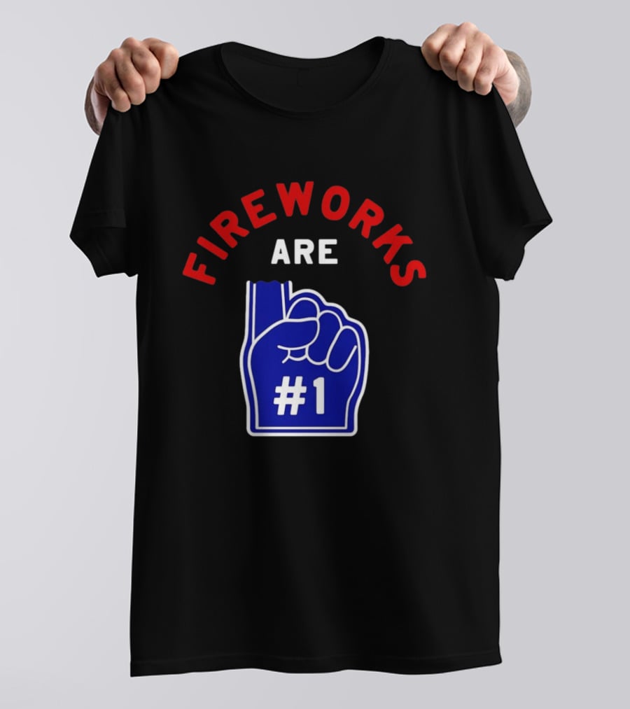 Fireworks Are Number 1 Foam Finger 4th Of July T-Shirt