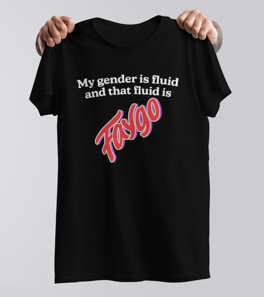 My Gender Is Fluid And That Fluid Is Faygo Pride Expression T-Shirt