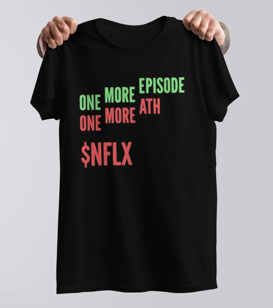 One More Episode One More ATH $NFLX Netflix T-Shirt