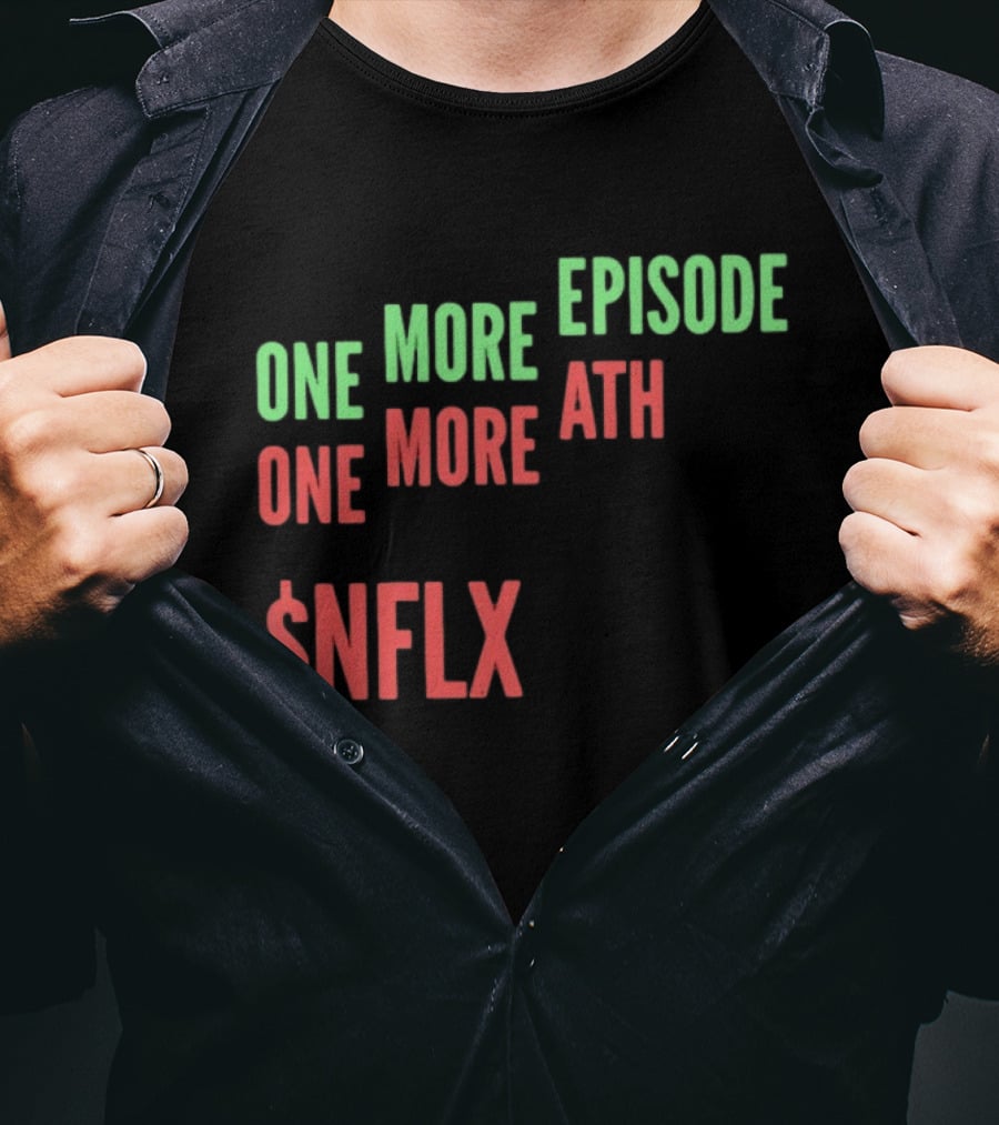 One More Episode One More ATH $NFLX Netflix T-Shirt