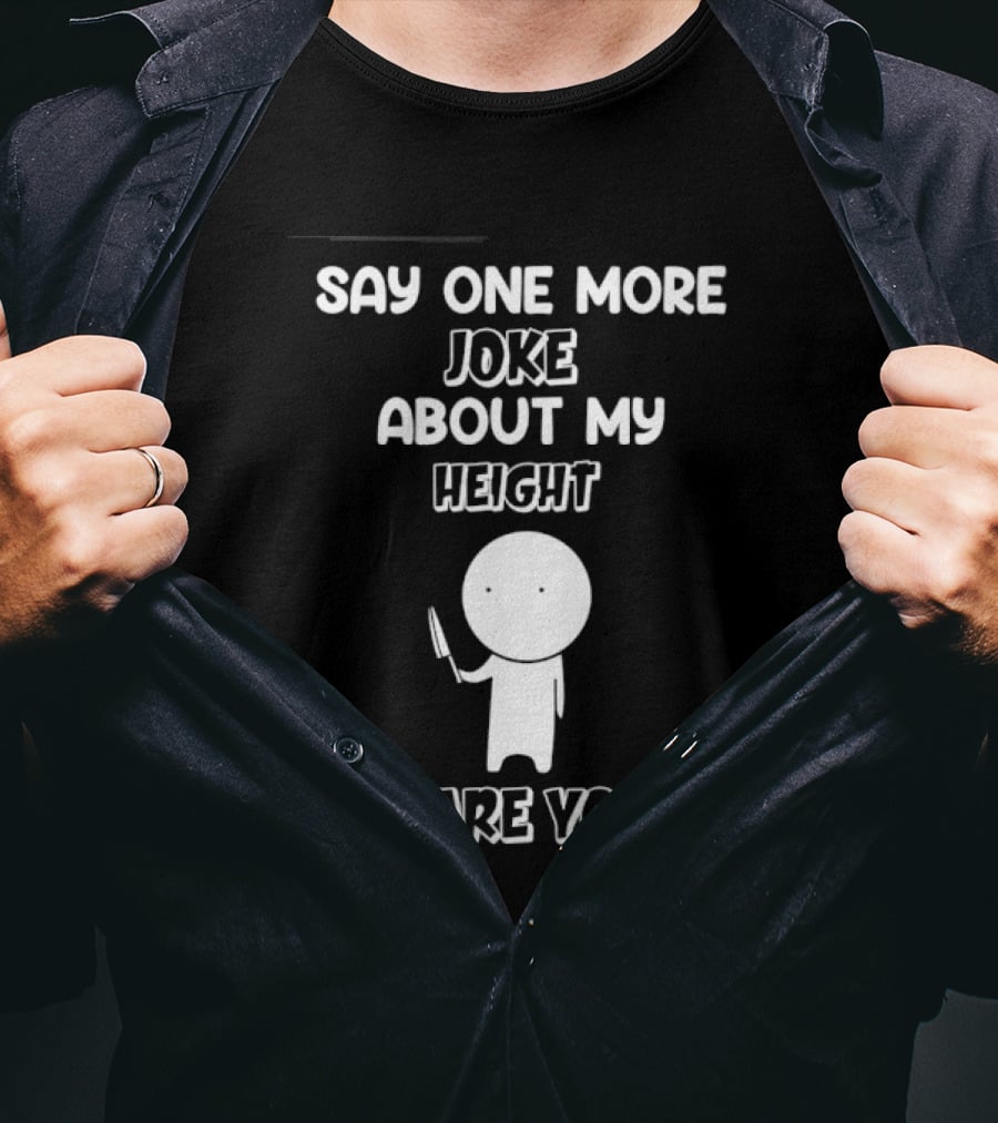 Say One More Joke About My Height I Dare You Stick Figure Holding Knife T-Shirt