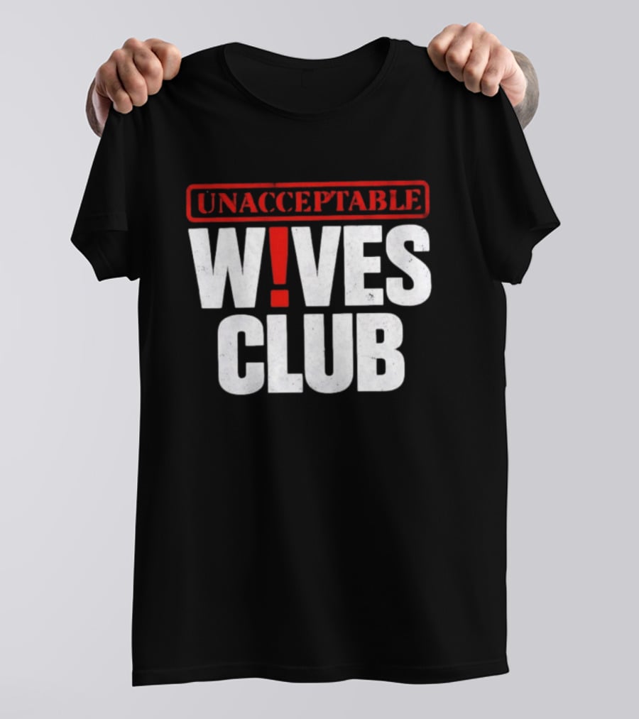 Unacceptable Wives Club Marriage Humor Funniest Wife Quotes T-Shirt