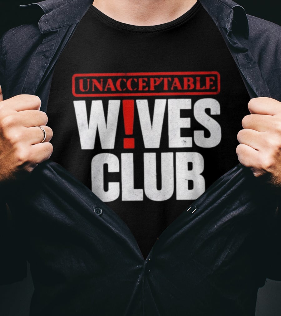 Unacceptable Wives Club Marriage Humor Funniest Wife Quotes T-Shirt
