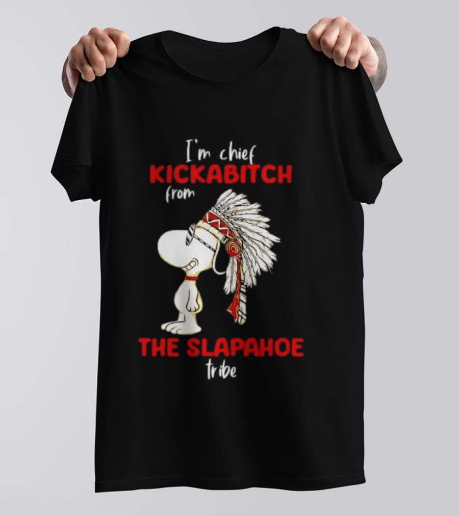 I'm Chief Kickabitch From The Slapahoe Tribe Snoopy T-Shirt