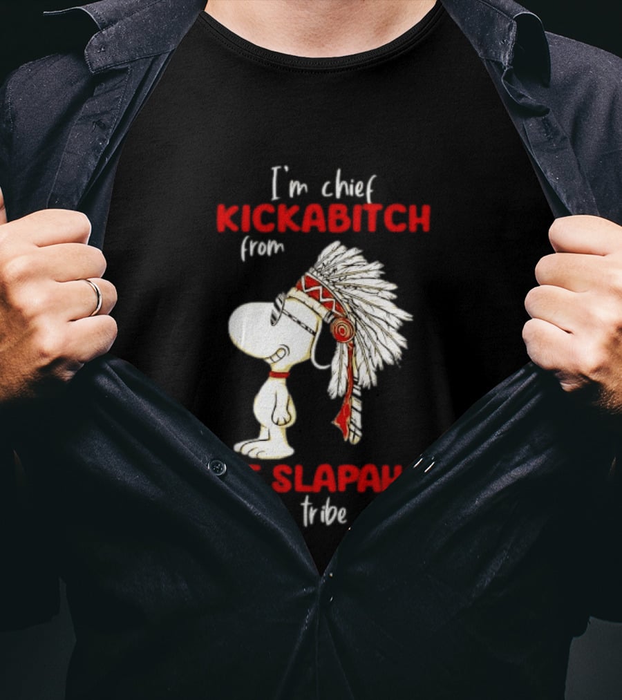 I'm Chief Kickabitch From The Slapahoe Tribe Snoopy T-Shirt