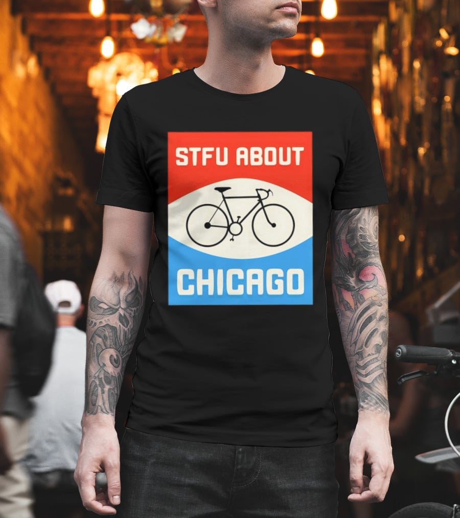 STFU About Chicago Bikes T-Shirt