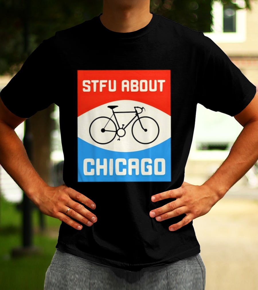 STFU About Chicago Bikes T-Shirt