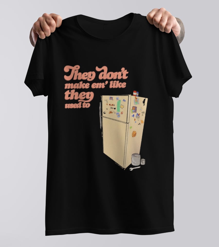 They Don't Make Em' Like They Used To Refrigerator Retro Nostalgia Decor T-Shirt