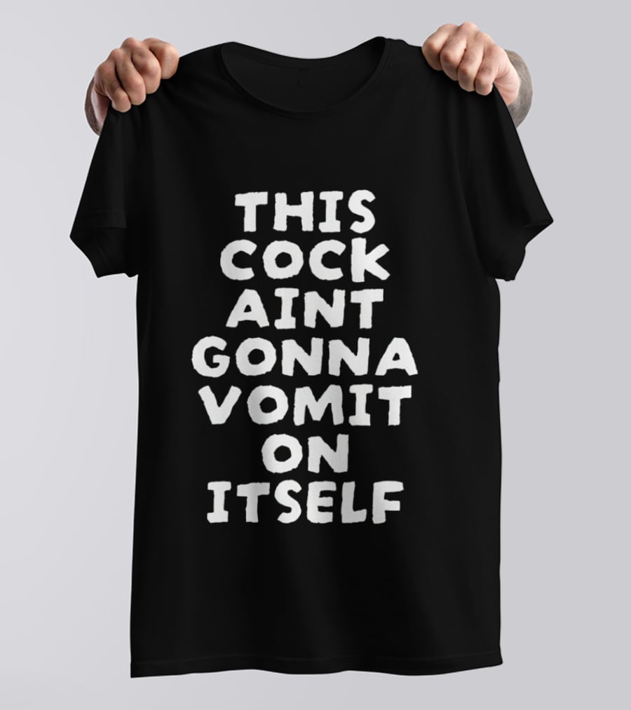 This Cock Ain't Gonna Vomit On Itself Chicken T-Shirt