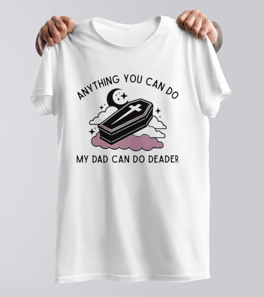 Anything You Can Do My Dad Can Do Deader Coffin Moon And Stars T-Shirt