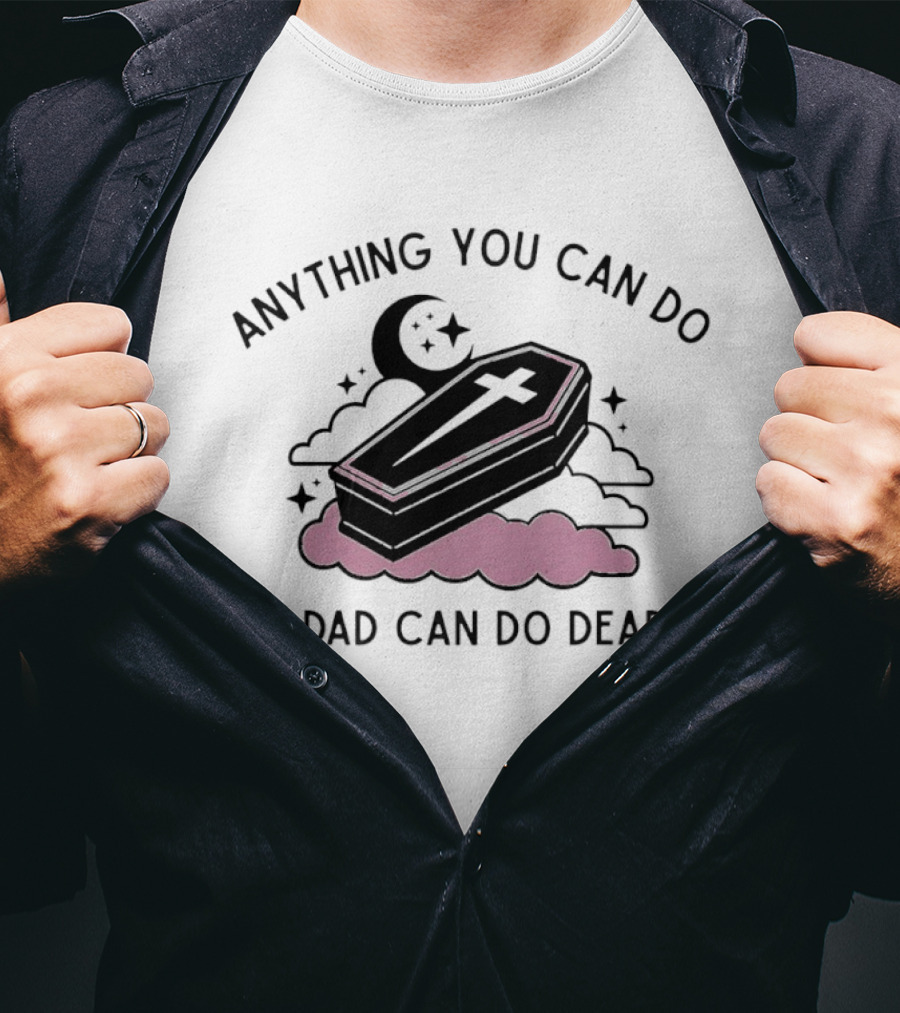 Anything You Can Do My Dad Can Do Deader Coffin Moon And Stars T-Shirt