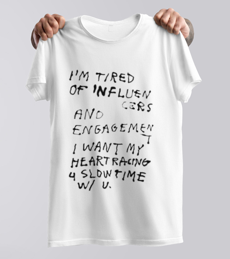 I'm Tired Of Influencers And Engagement I Want My Heart Racing 4 Slowtime W U T-Shirt