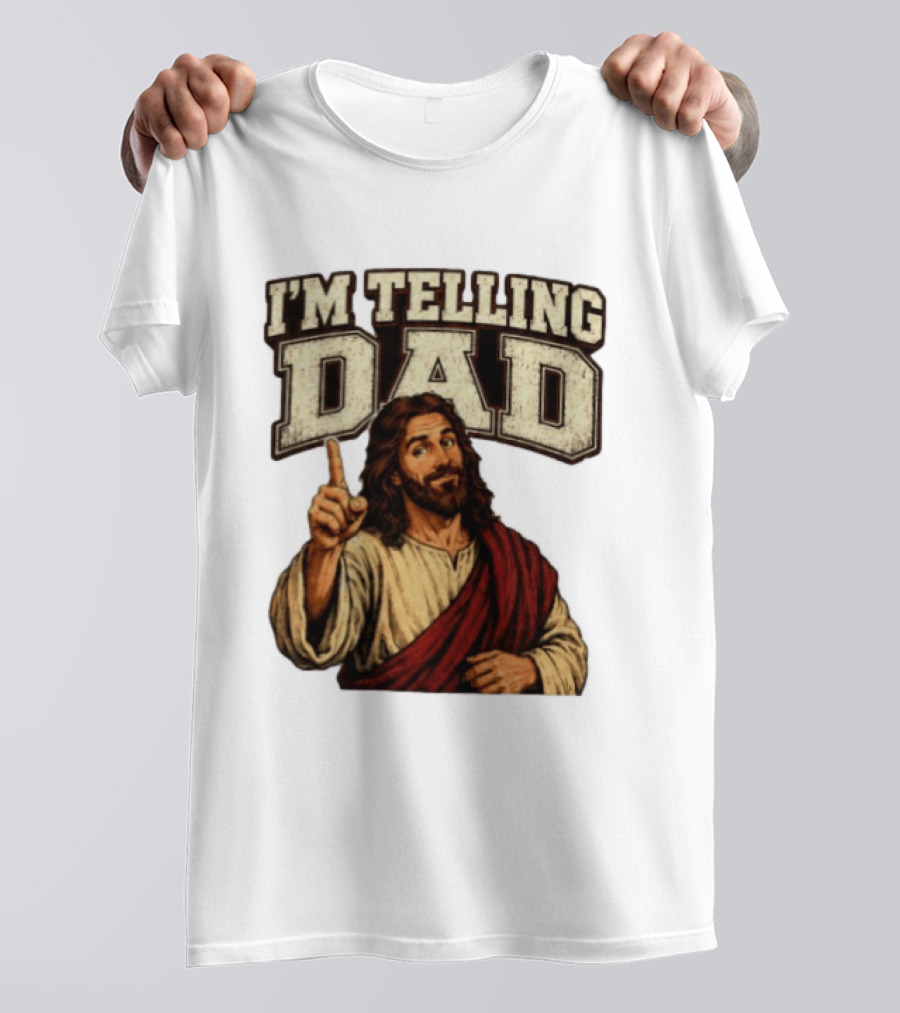 Christian I'm Telling Dad Jesus T-Shirt