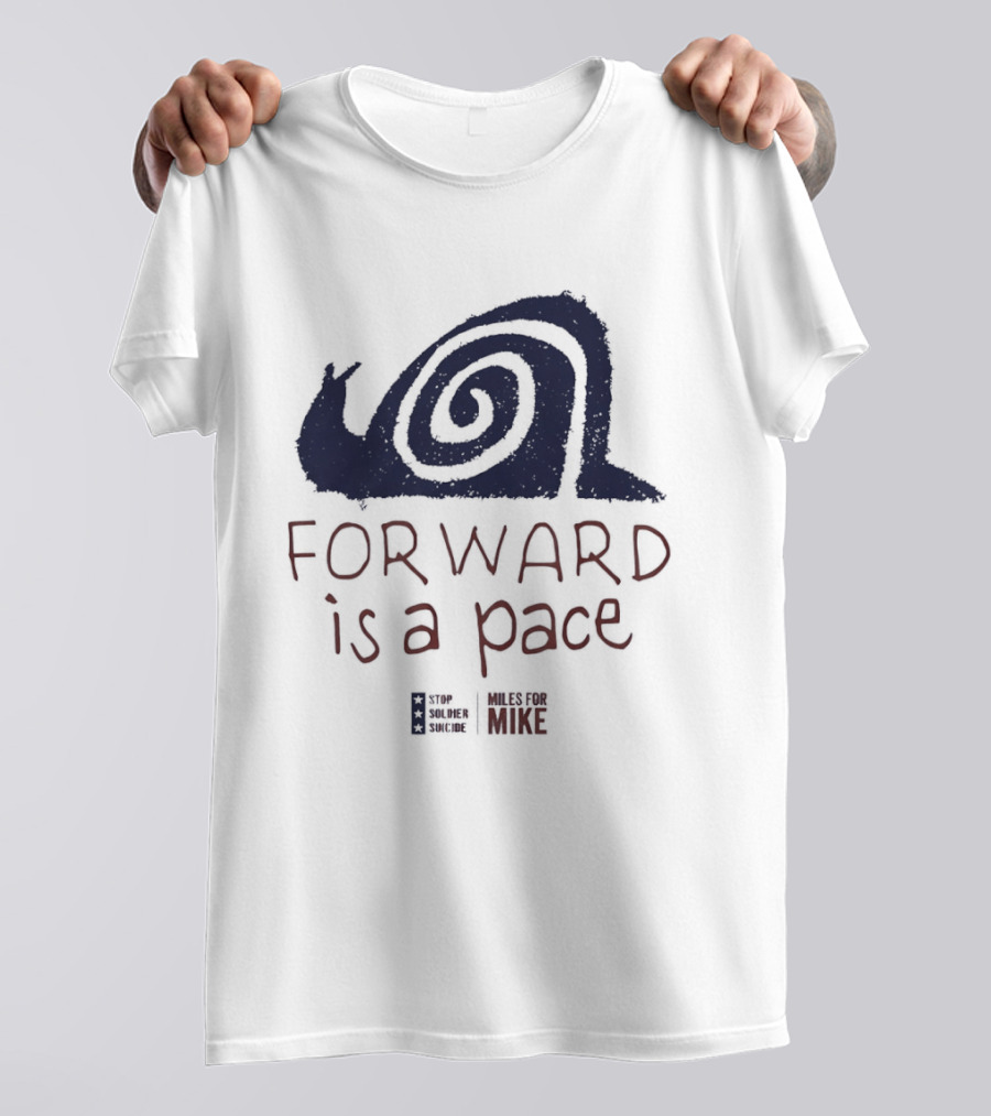 Forward Is A Pace Miles For Mike Stop Soldier Suicide Snail Motivational T-Shirt