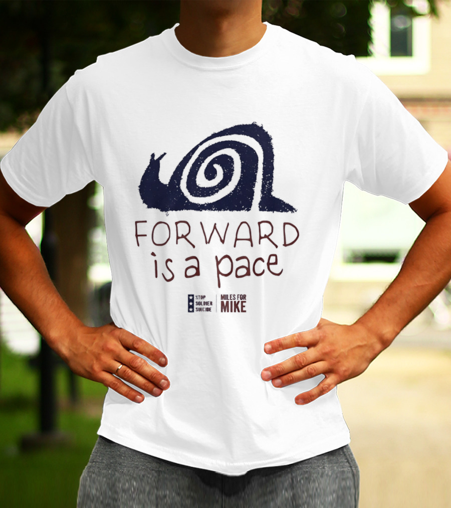 Forward Is A Pace Miles For Mike Stop Soldier Suicide Snail Motivational T-Shirt