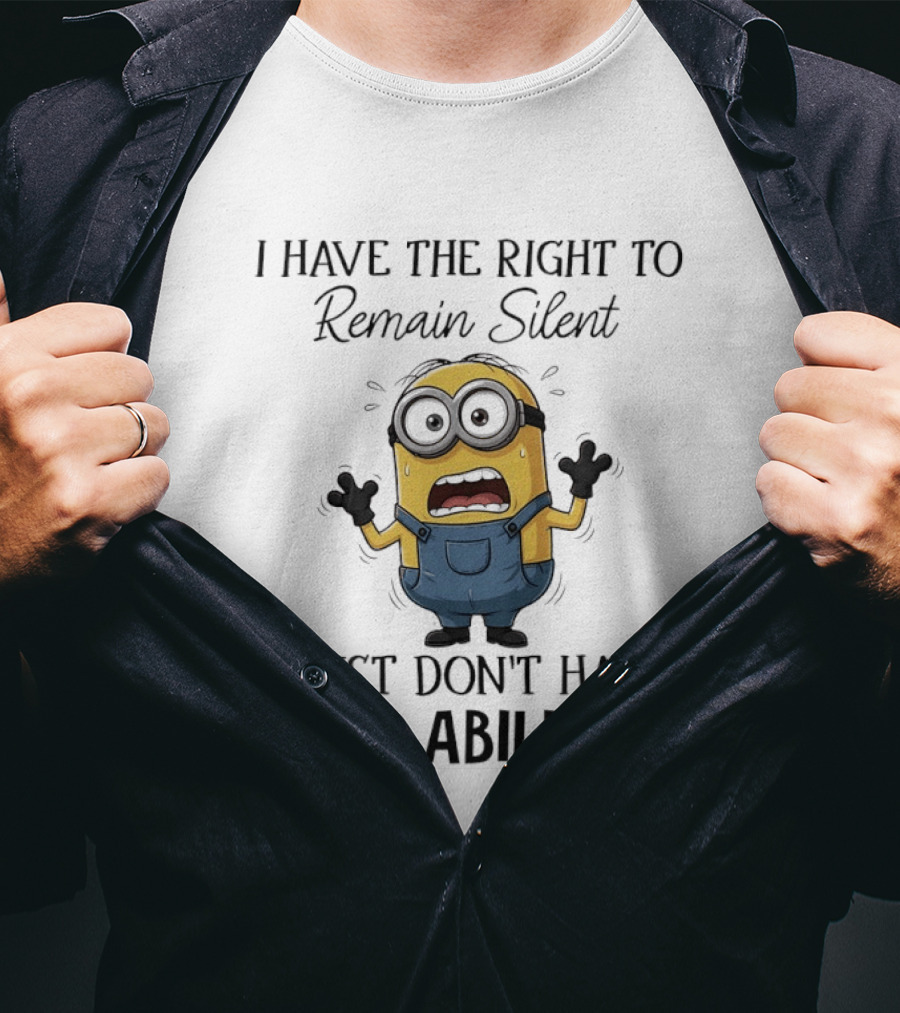 I Have The Right To Remain Silent I Just Don't Have The Ability Minions Despicable Me Comedy T-Shirt