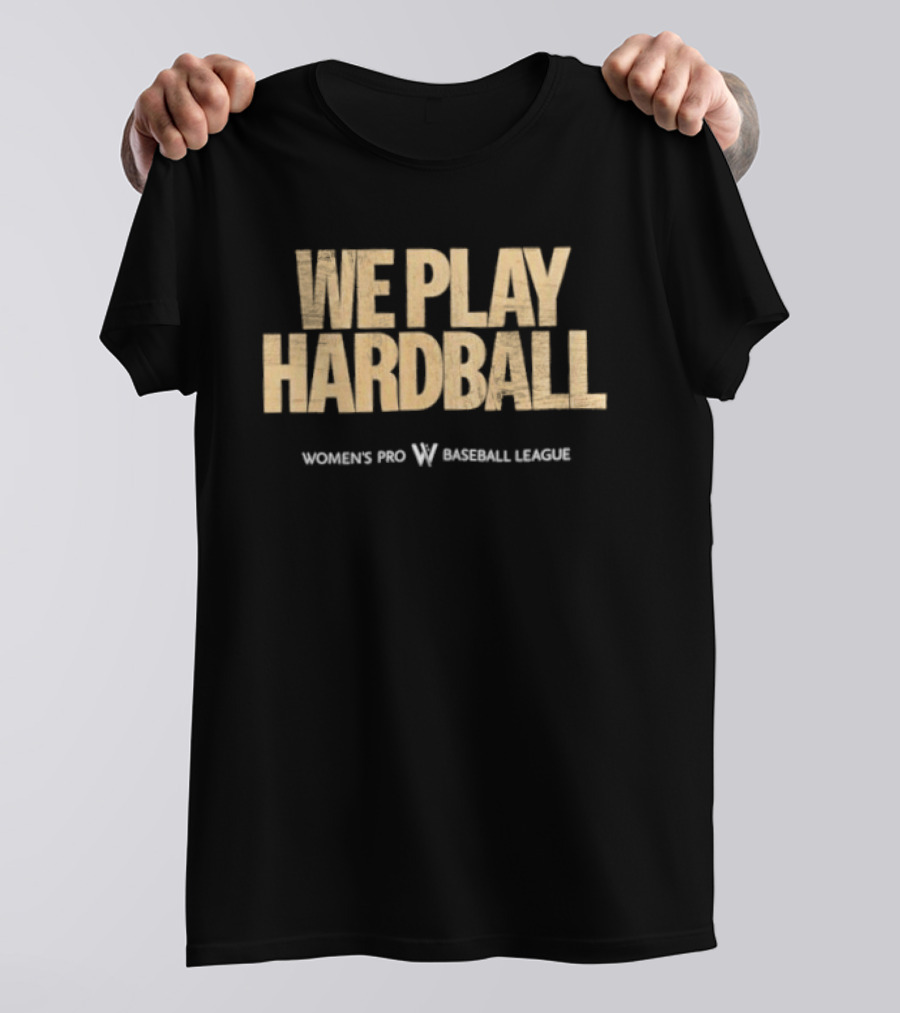 We Play Hardball Women's Pro Baseball League T-Shirt