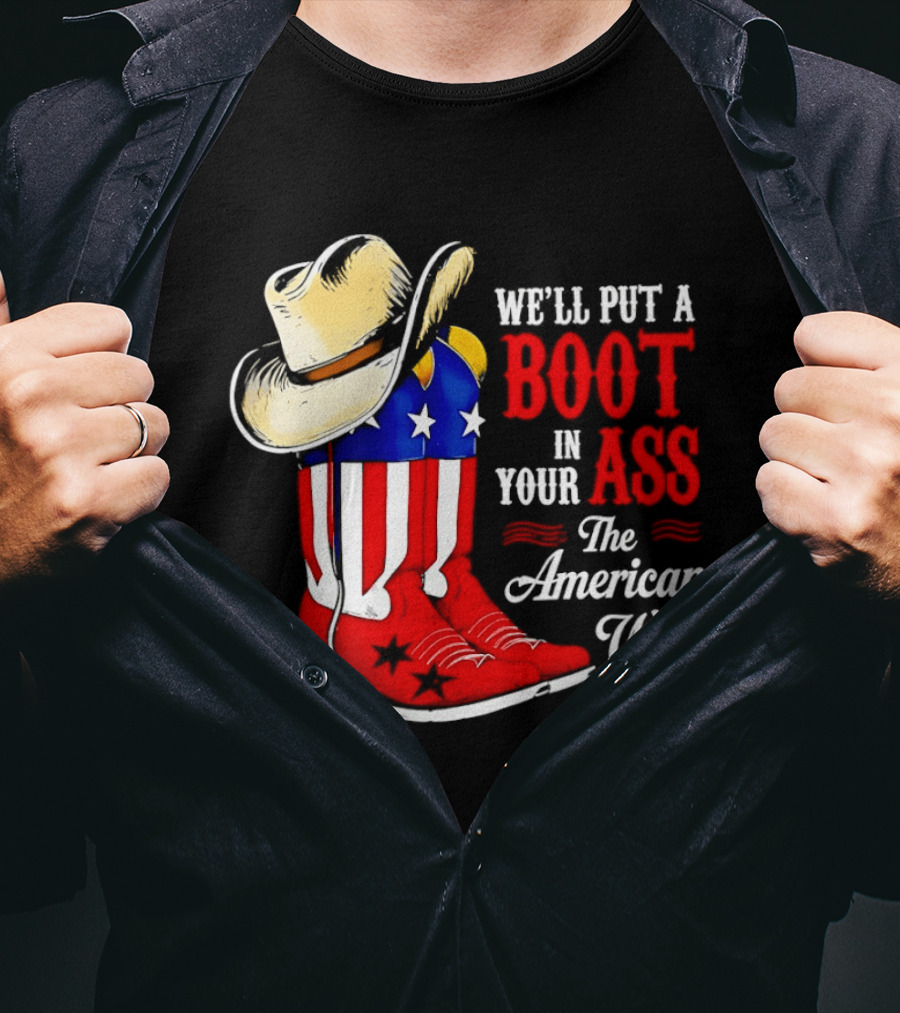We'll Put A Boot In Your Ass The American Way Cowboy Hat Stars Stripes T-Shirt