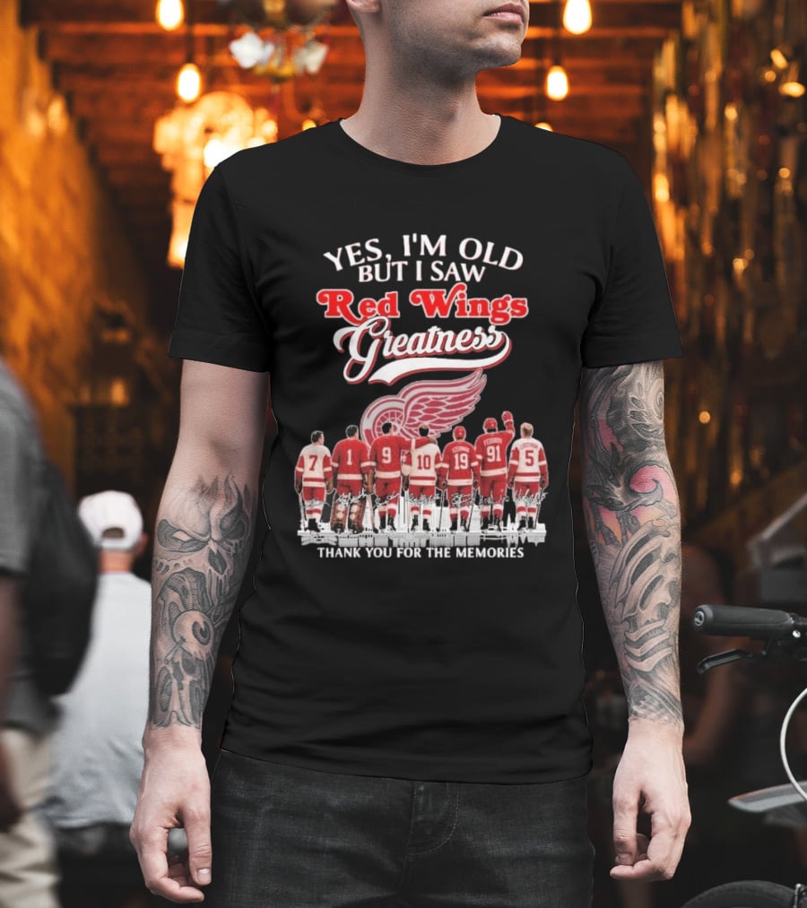 Yes I'm Old But I Saw Red Wings Greatness Thank You For The Memories T-Shirt