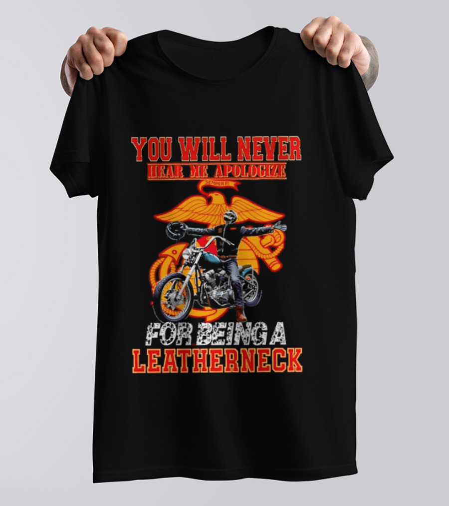 You Will Never Hear Me Apologize Semper Fi Leatherneck Motorcycle T-Shirt