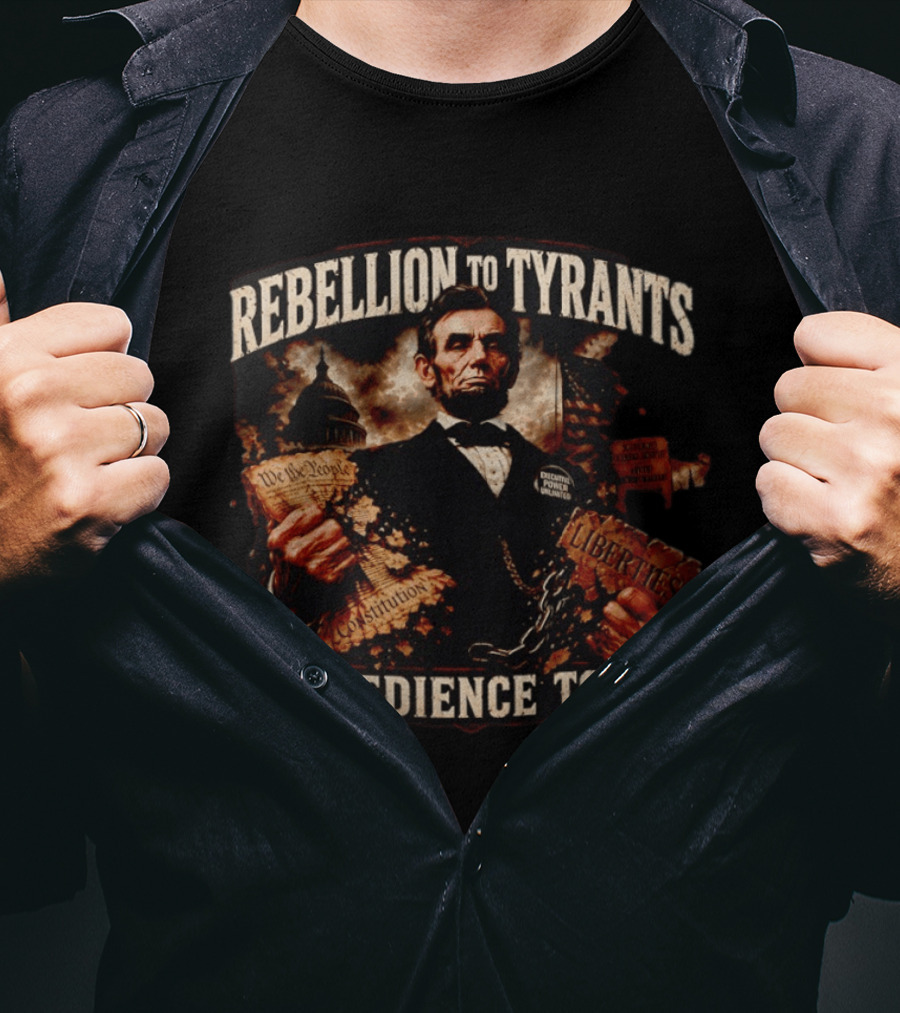 Rebellion To Tyrants Is Obedience To God Abraham Lincoln Constitution Liberties T-Shirt