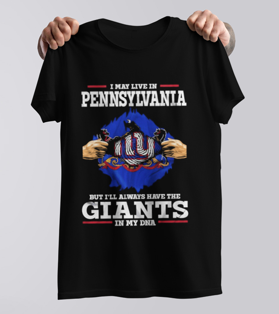I May Live In Pennsylvania But I'll Always Have The New York Giants In My DNA T-Shirt