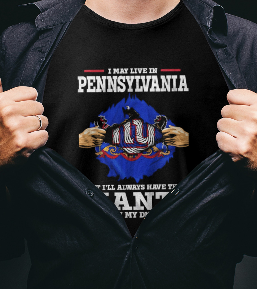 I May Live In Pennsylvania But I'll Always Have The New York Giants In My DNA T-Shirt