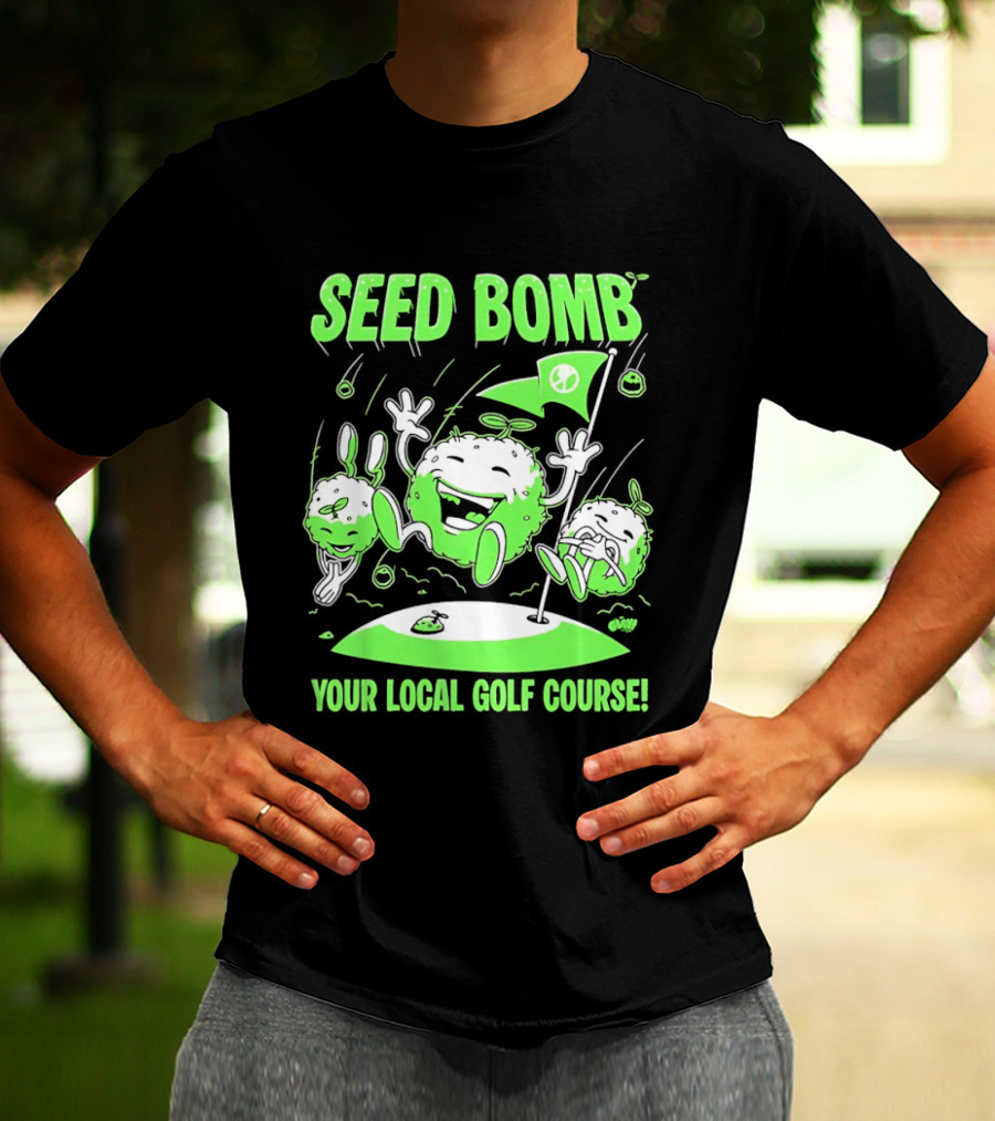 Seed Bomb Your Local Golf Course Eco Protest T-Shirt