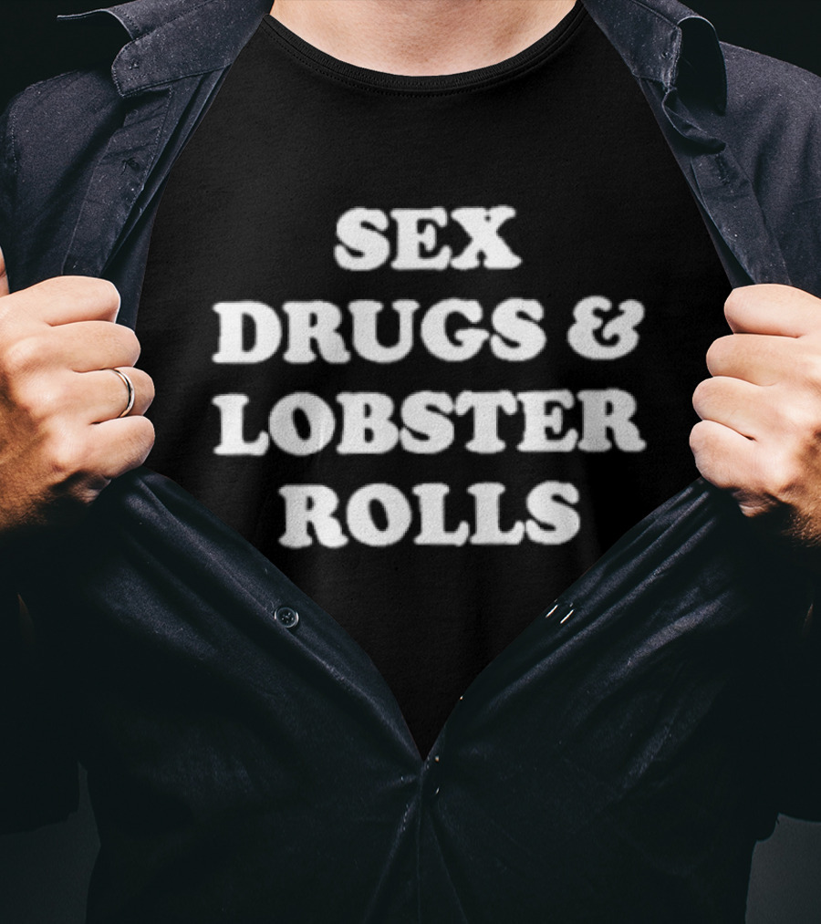 Sex Drugs And Lobster Rolls Bold Humorous Seafood Phrase T-Shirt