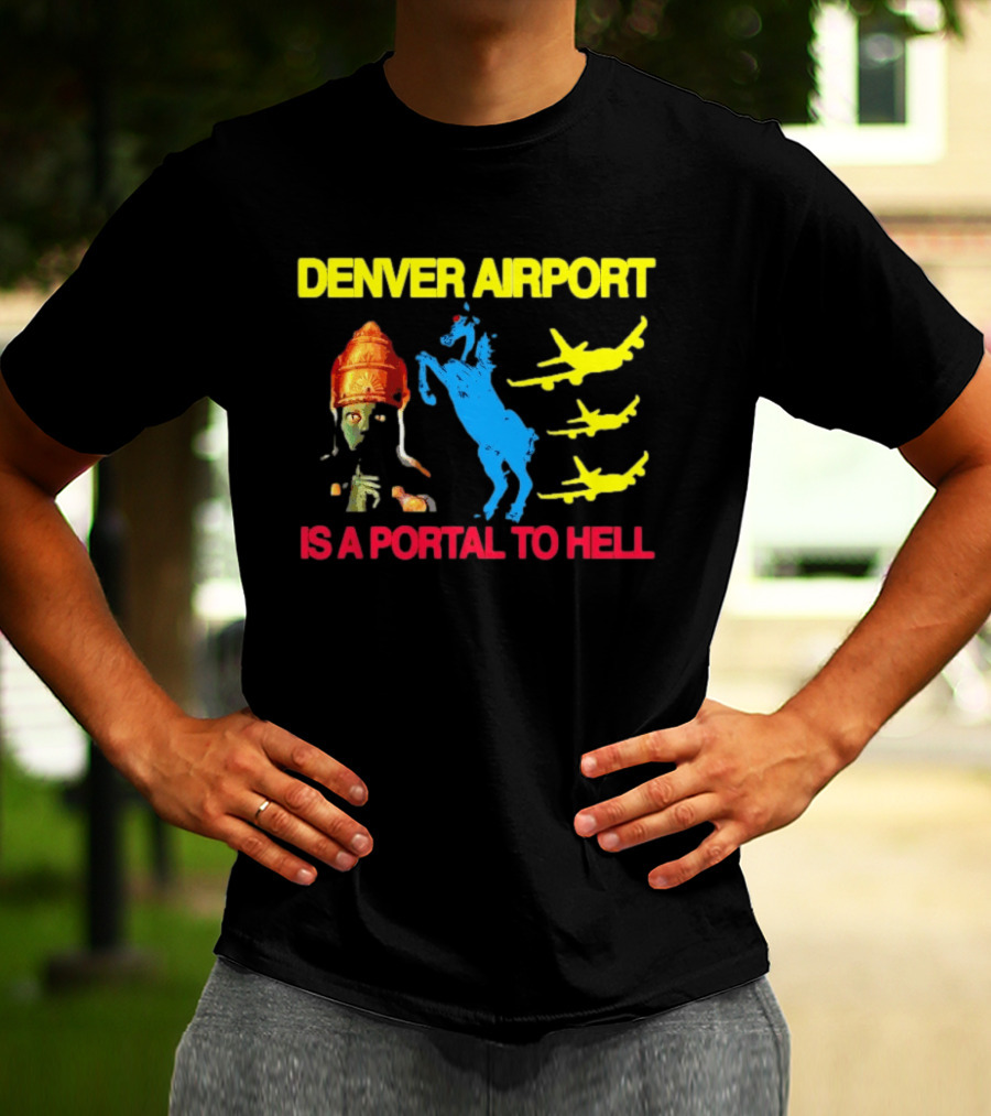 Denver Airport Is A Portal To Hell Horse Alien Planes T-Shirt