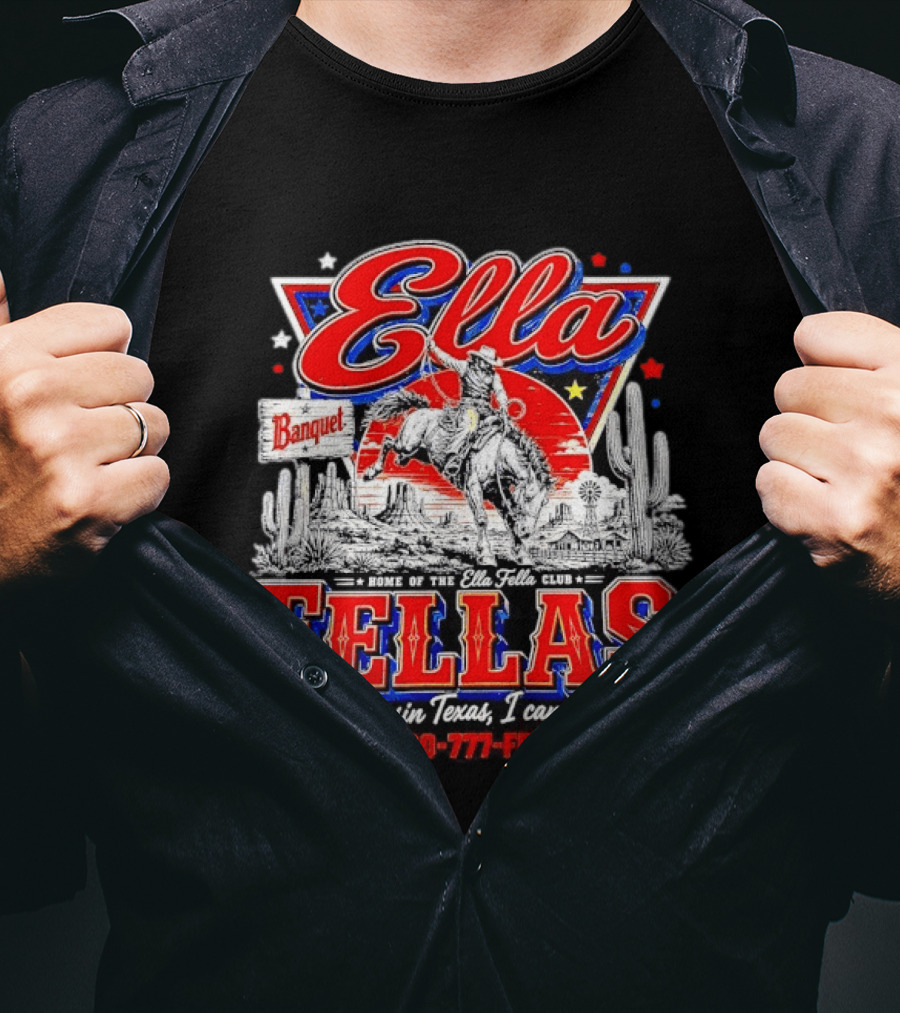 Ella Fellas Banquet Home Of The Ella Fella Club Choosin Texas I Can Tell 1 800 777 FELLA Cowboy Desert Scene T-Shirt