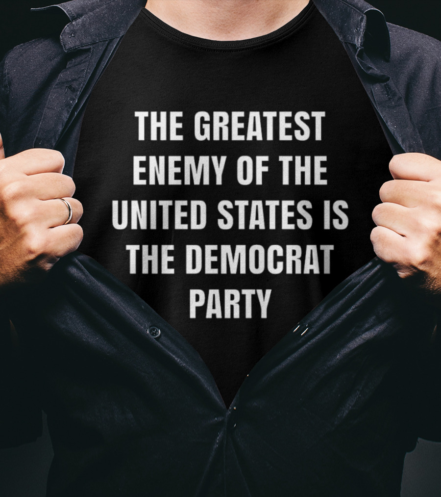 The Greatest Enemy Of The United States Is The Democrat Party T-Shirt