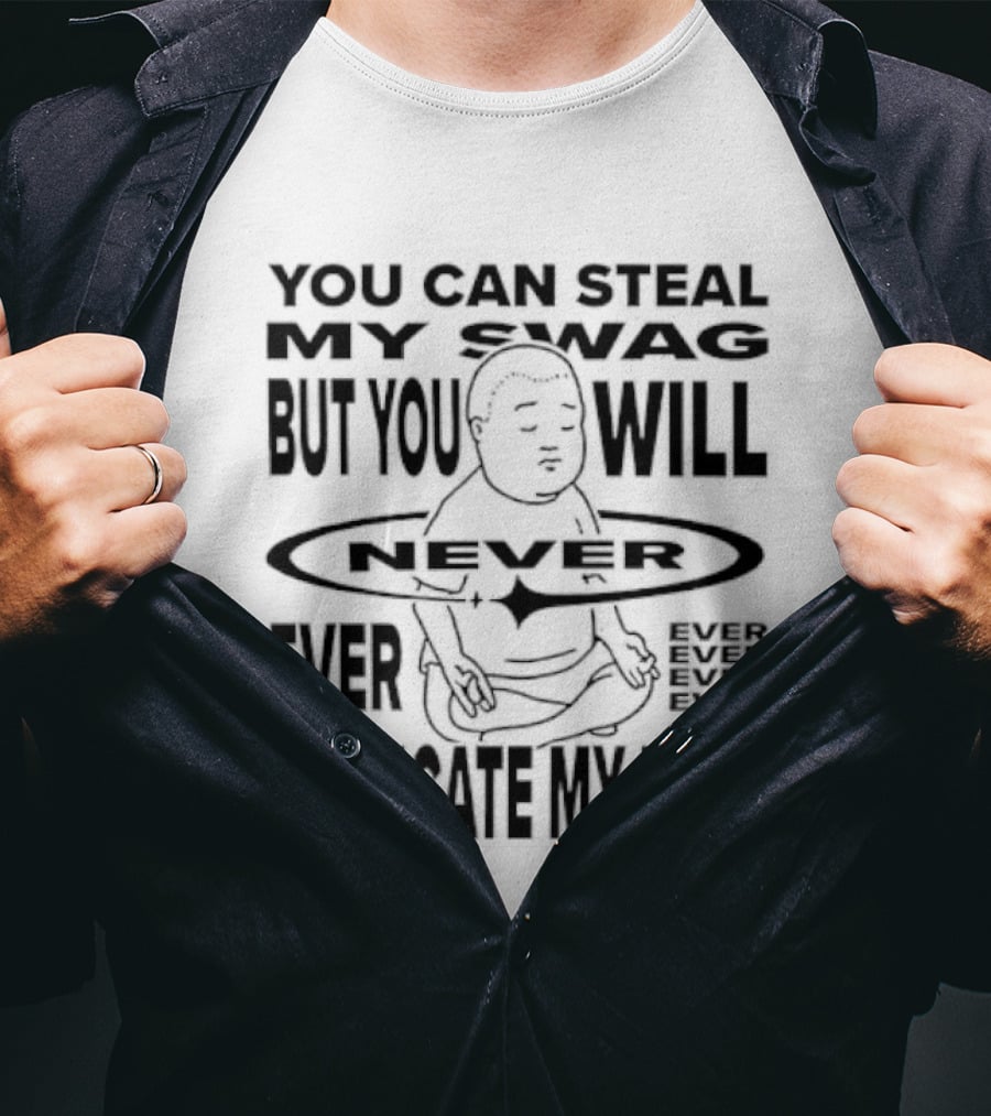 You Can Steal My Swag But You Will Never Ever Replicate My Lore T-Shirt